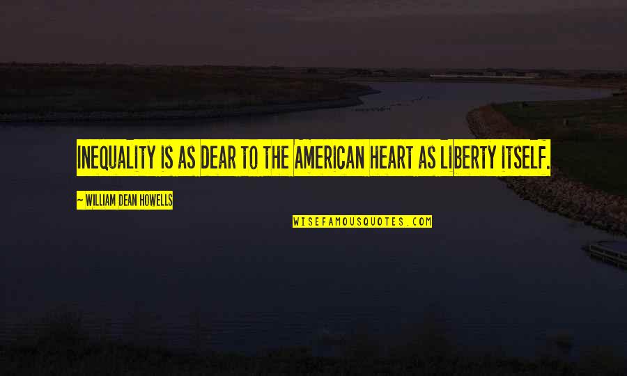 Zerrie Quotes By William Dean Howells: Inequality is as dear to the American heart