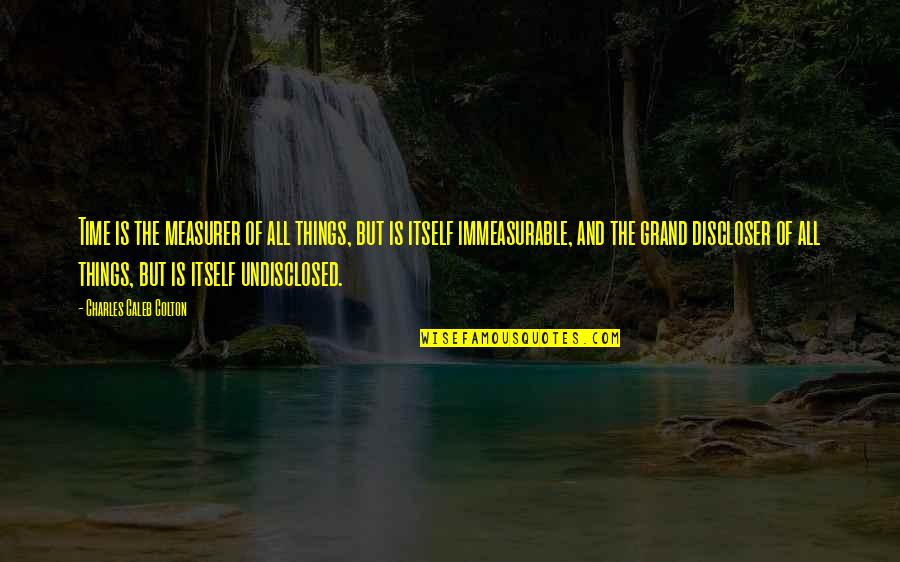 Zerrouki Bachir Quotes By Charles Caleb Colton: Time is the measurer of all things, but Zerrouki Bachir Quotes By Charles Caleb Colton: Time is the measurer of all things, but