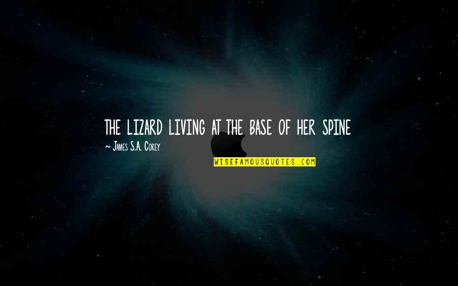 Zersenay Ghirmay Quotes By James S.A. Corey: the lizard living at the base of her Zersenay Ghirmay Quotes By James S.A. Corey: the lizard living at the base of her