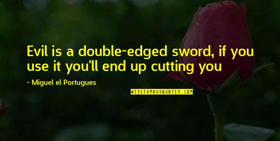Zersenay Tadeses Height Quotes By Miguel El Portugues: Evil is a double-edged sword, if you use Zersenay Tadeses Height Quotes By Miguel El Portugues: Evil is a double-edged sword, if you use