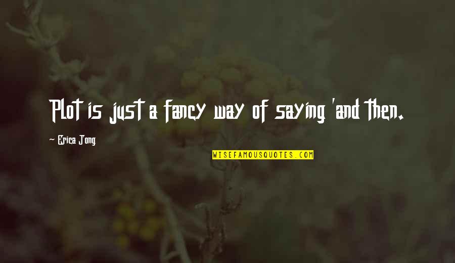 Zertreten In English Quotes By Erica Jong: Plot is just a fancy way of saying Zertreten In English Quotes By Erica Jong: Plot is just a fancy way of saying
