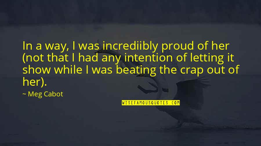 Zertsies Quotes By Meg Cabot: In a way, I was incrediibly proud of Zertsies Quotes By Meg Cabot: In a way, I was incrediibly proud of
