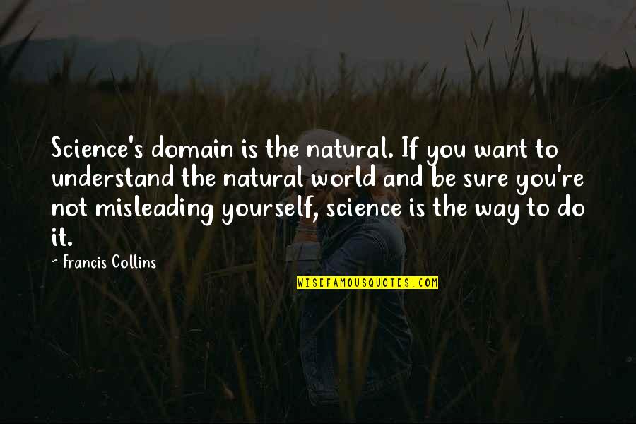 Zertuche Surname Quotes By Francis Collins: Science's domain is the natural. If you want