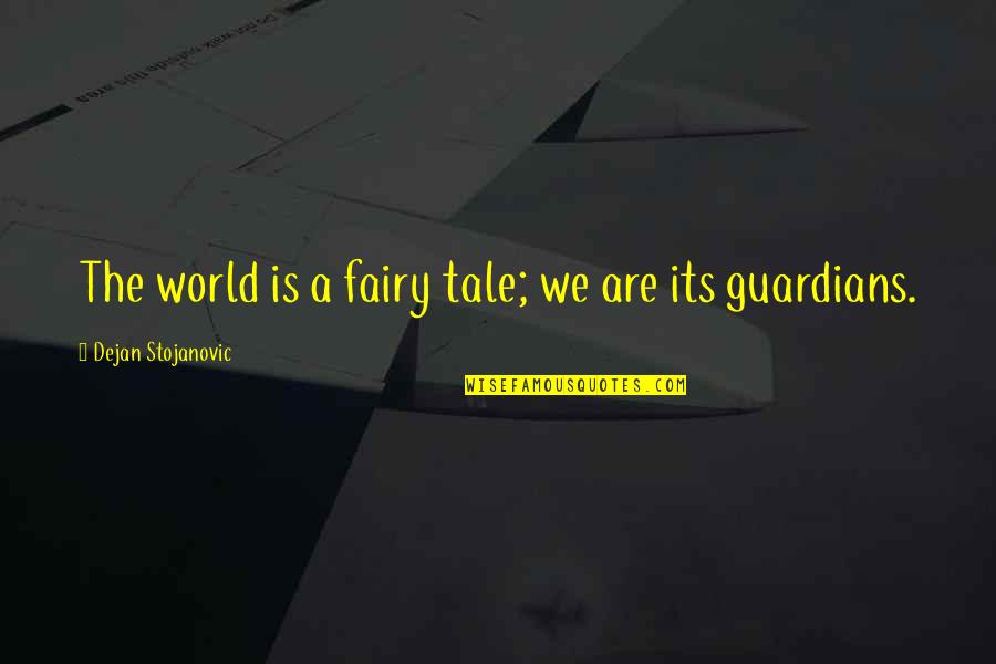 Zerubavel Islands Quotes By Dejan Stojanovic: The world is a fairy tale; we are Zerubavel Islands Quotes By Dejan Stojanovic: The world is a fairy tale; we are
