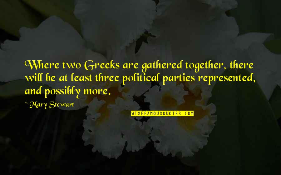 Zerubavel Quotes By Mary Stewart: Where two Greeks are gathered together, there will Zerubavel Quotes By Mary Stewart: Where two Greeks are gathered together, there will
