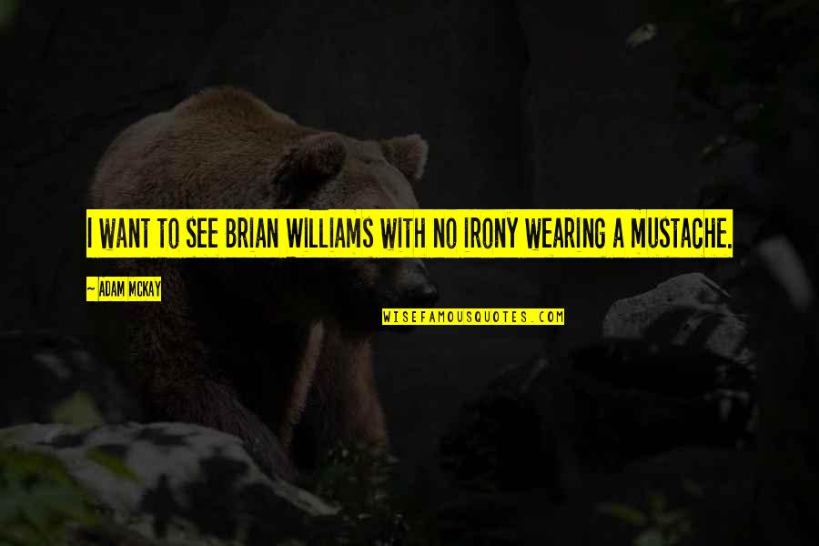 Zerwanie W Quotes By Adam McKay: I want to see Brian Williams with no