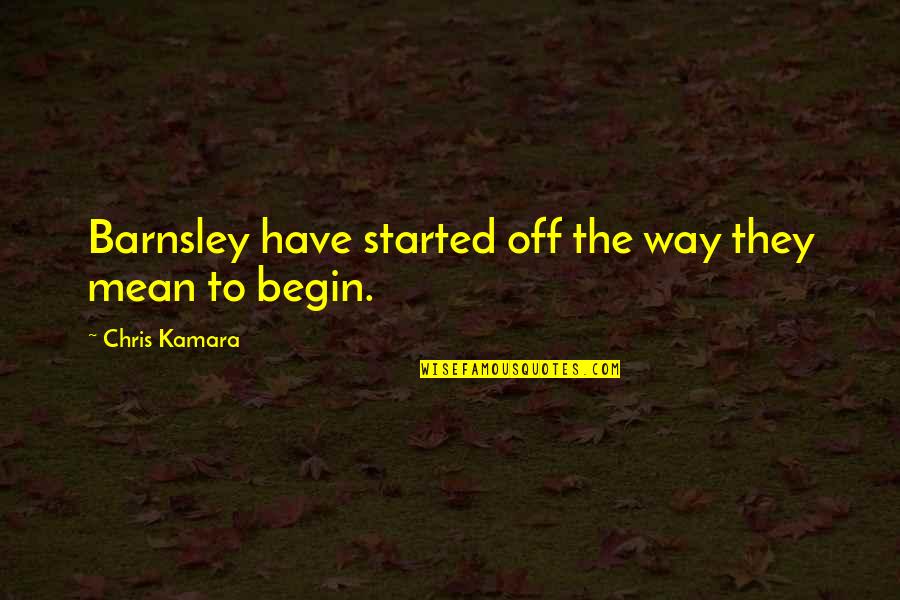 Zerzura Oasis Quotes By Chris Kamara: Barnsley have started off the way they mean Zerzura Oasis Quotes By Chris Kamara: Barnsley have started off the way they mean