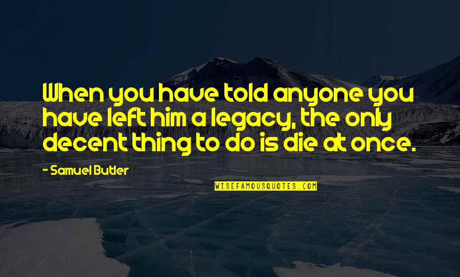 Zespri Quotes By Samuel Butler: When you have told anyone you have left