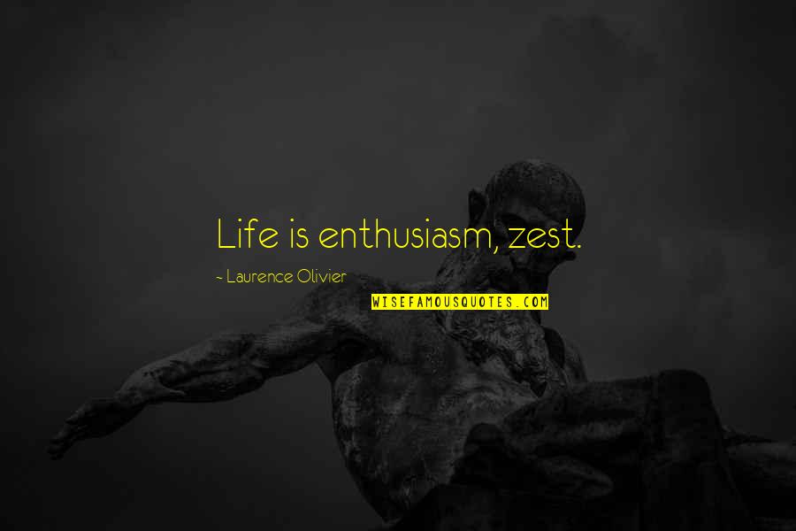 Zest For Life Quotes By Laurence Olivier: Life is enthusiasm, zest. Zest For Life Quotes By Laurence Olivier: Life is enthusiasm, zest.