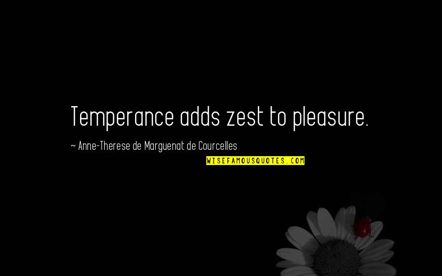 Zest Quotes By Anne-Therese De Marguenat De Courcelles: Temperance adds zest to pleasure.