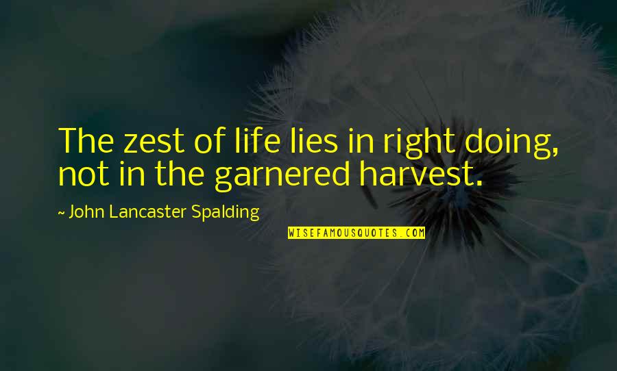 Zest Quotes By John Lancaster Spalding: The zest of life lies in right doing,