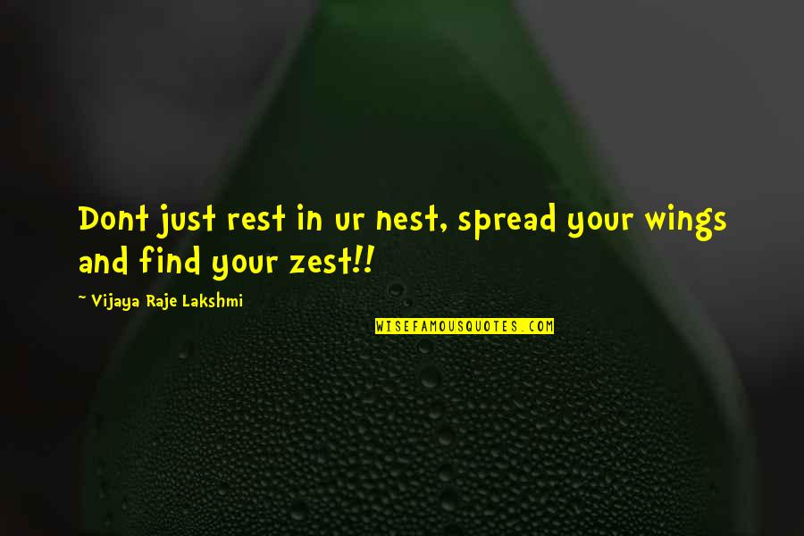 Zest Quotes By Vijaya Raje Lakshmi: Dont just rest in ur nest, spread your