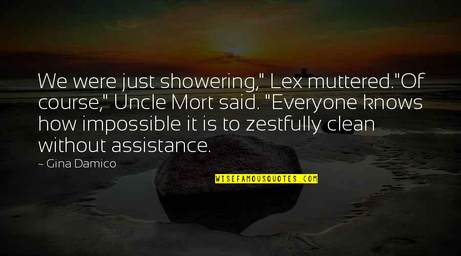 Zestfully Quotes By Gina Damico: We were just showering," Lex muttered."Of course," Uncle