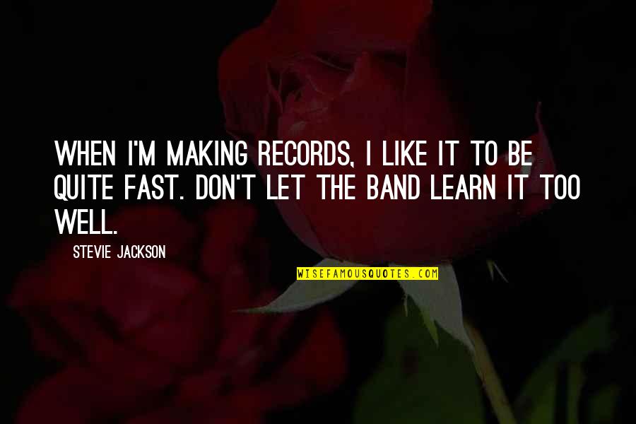 Zeta Beta Tau Quotes By Stevie Jackson: When I'm making records, I like it to