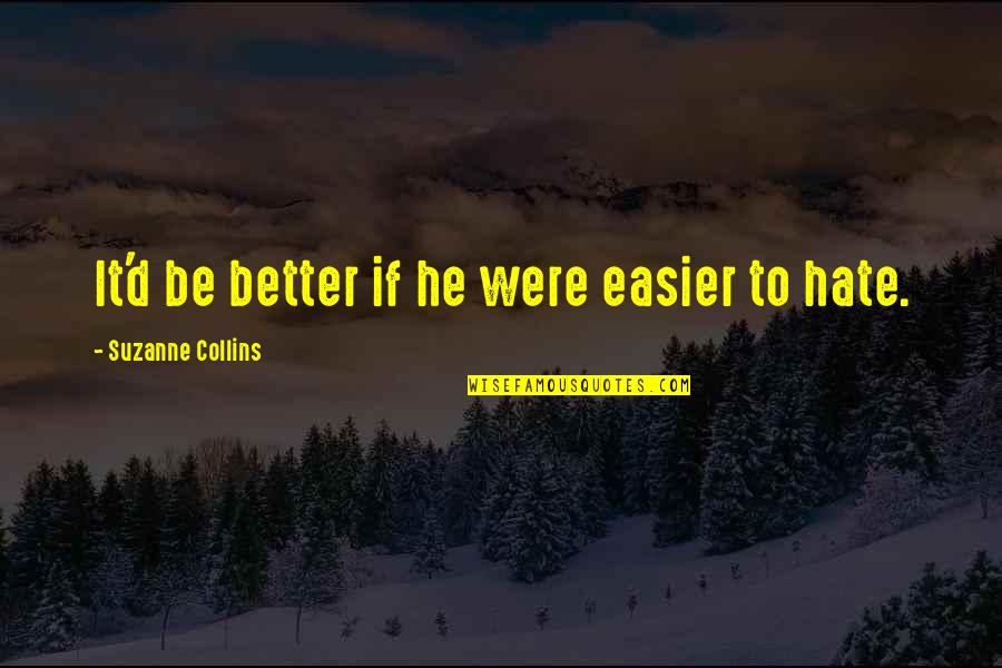 Zeta Founders Quotes By Suzanne Collins: It'd be better if he were easier to Zeta Founders Quotes By Suzanne Collins: It'd be better if he were easier to