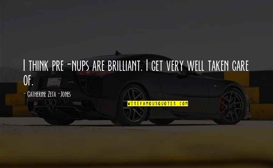 Zeta Jones Quotes By Catherine Zeta-Jones: I think pre-nups are brilliant. I get very Zeta Jones Quotes By Catherine Zeta-Jones: I think pre-nups are brilliant. I get very