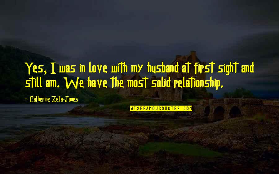 Zeta Jones Quotes By Catherine Zeta-Jones: Yes, I was in love with my husband Zeta Jones Quotes By Catherine Zeta-Jones: Yes, I was in love with my husband