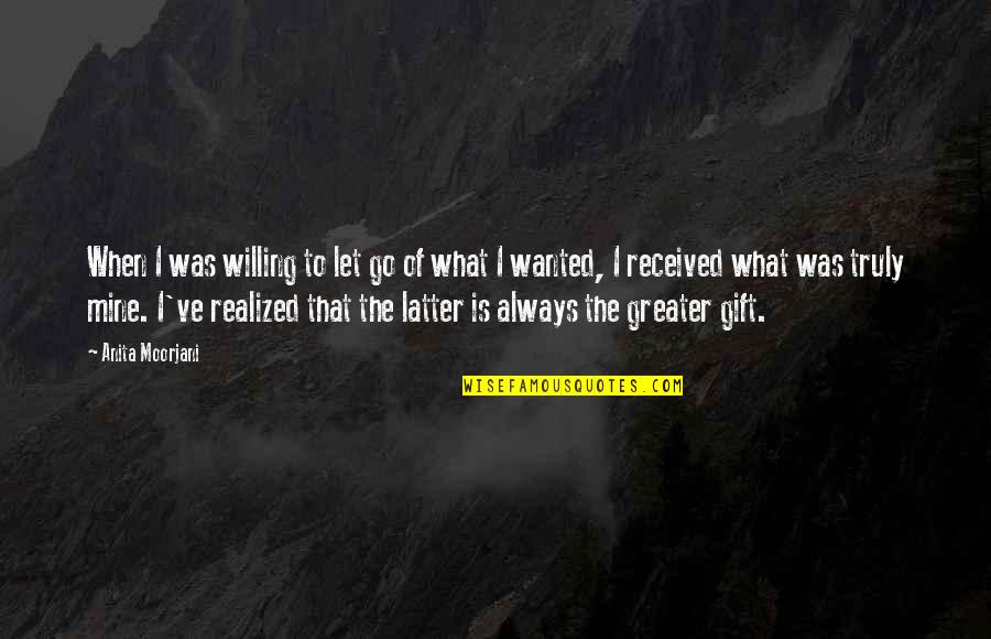 Zeta Phi Beta Finer Womanhood Quotes By Anita Moorjani: When I was willing to let go of Zeta Phi Beta Finer Womanhood Quotes By Anita Moorjani: When I was willing to let go of
