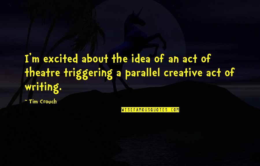Zeta Phi Beta Finer Womanhood Quotes By Tim Crouch: I'm excited about the idea of an act