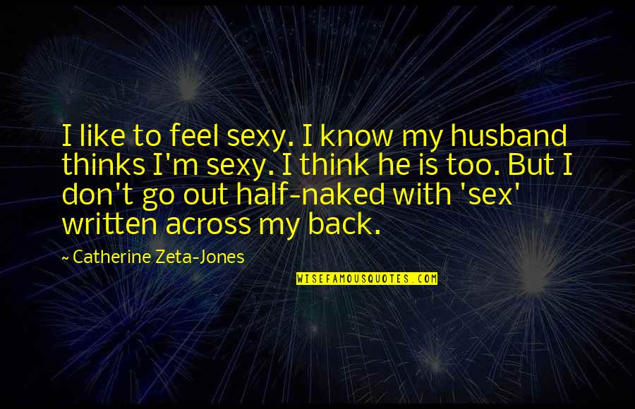 Zeta Quotes By Catherine Zeta-Jones: I like to feel sexy. I know my