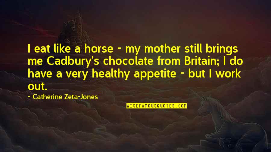 Zeta Quotes By Catherine Zeta-Jones: I eat like a horse - my mother