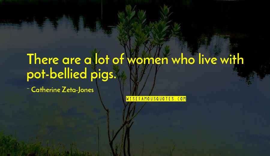 Zeta Quotes By Catherine Zeta-Jones: There are a lot of women who live