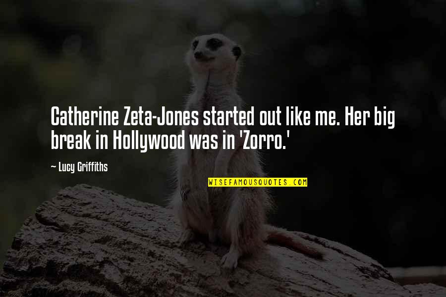 Zeta Quotes By Lucy Griffiths: Catherine Zeta-Jones started out like me. Her big