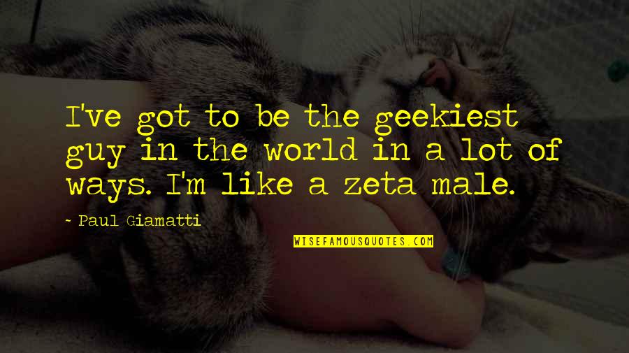 Zeta Quotes By Paul Giamatti: I've got to be the geekiest guy in