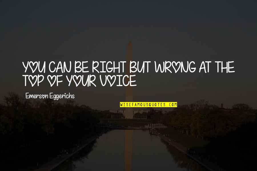 Zethes Quotes By Emerson Eggerichs: YOU CAN BE RIGHT BUT WRONG AT THE