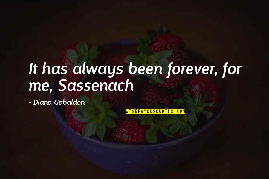 Zetina Construction Quotes By Diana Gabaldon: It has always been forever, for me, Sassenach