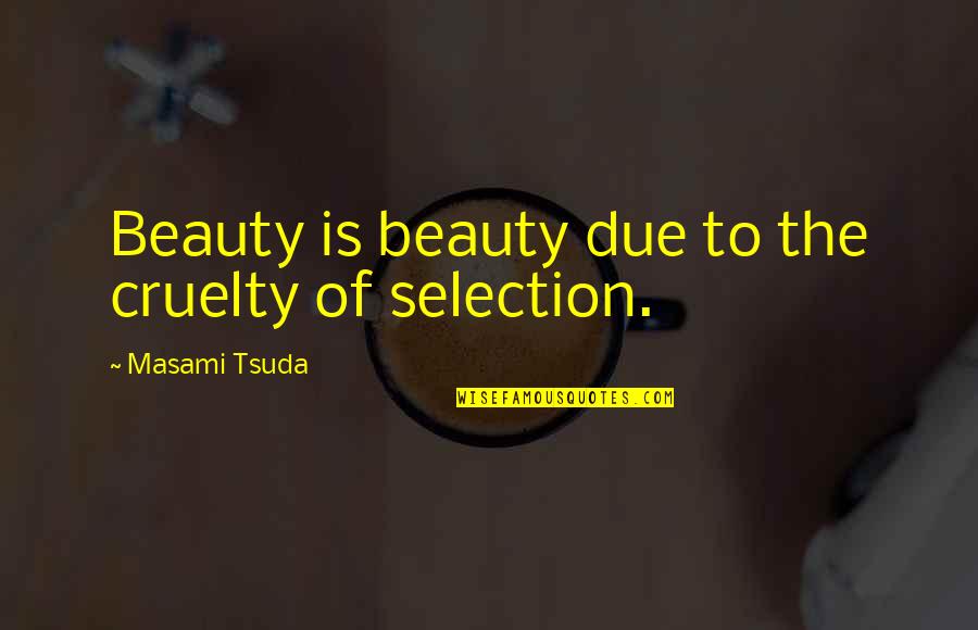Zetler Pharmacy Quotes By Masami Tsuda: Beauty is beauty due to the cruelty of Zetler Pharmacy Quotes By Masami Tsuda: Beauty is beauty due to the cruelty of