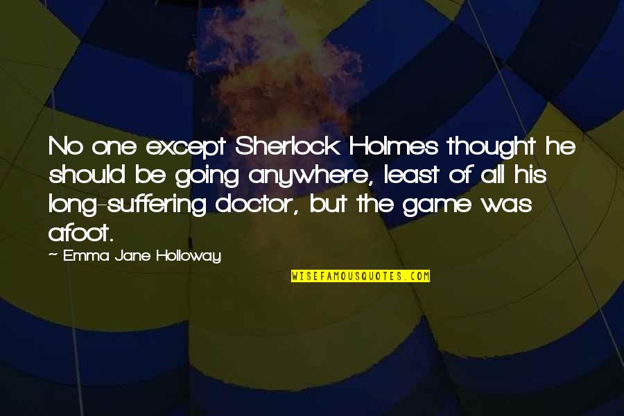 Zetleri Quotes By Emma Jane Holloway: No one except Sherlock Holmes thought he should Zetleri Quotes By Emma Jane Holloway: No one except Sherlock Holmes thought he should