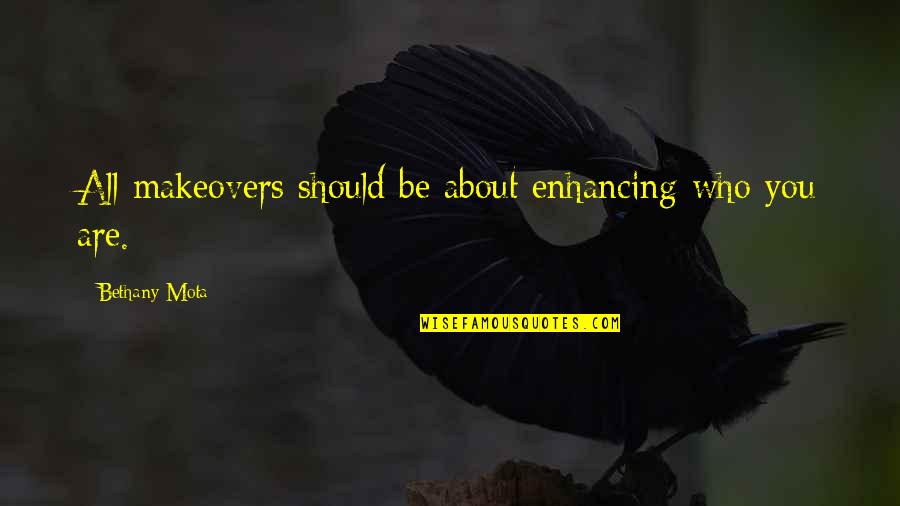 Zetlin Strategic Communications Quotes By Bethany Mota: All makeovers should be about enhancing who you Zetlin Strategic Communications Quotes By Bethany Mota: All makeovers should be about enhancing who you