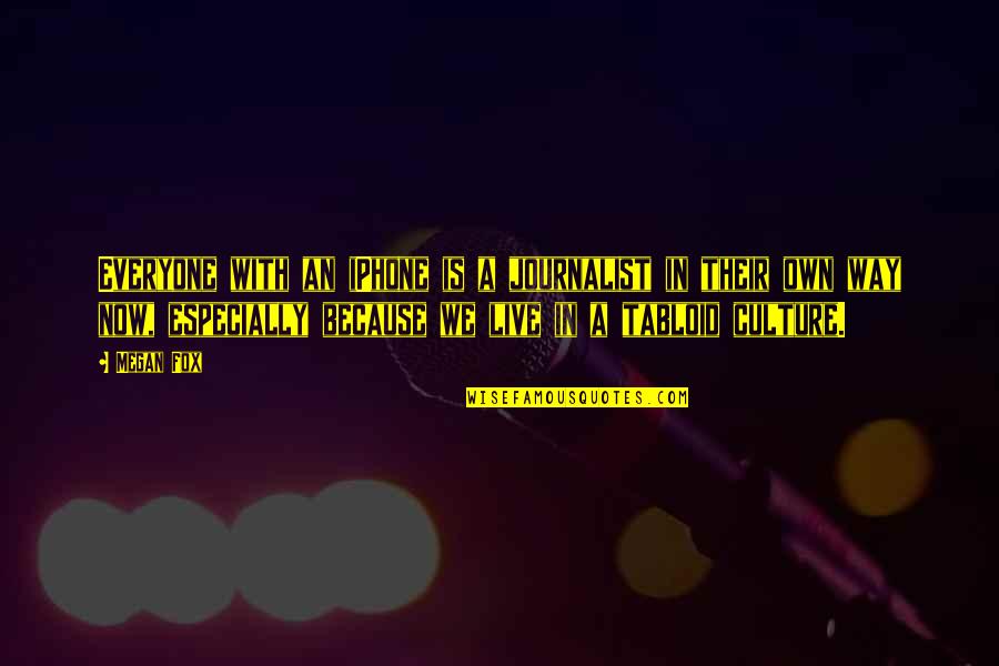 Zetske Priganice Quotes By Megan Fox: Everyone with an iPhone is a journalist in Zetske Priganice Quotes By Megan Fox: Everyone with an iPhone is a journalist in