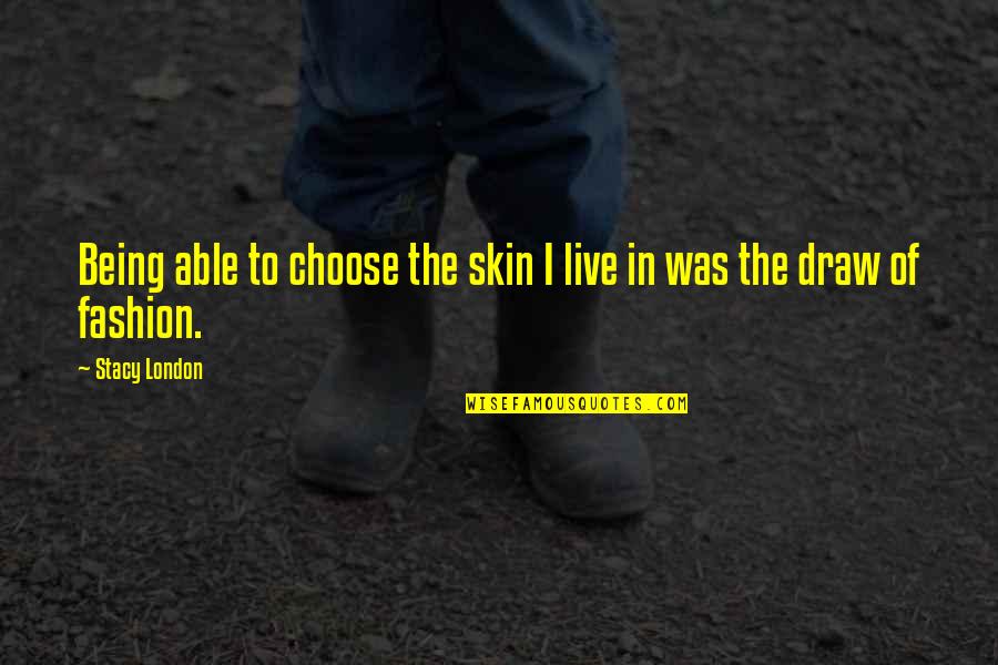 Zetsuen No Tempest Hakaze Quotes By Stacy London: Being able to choose the skin I live