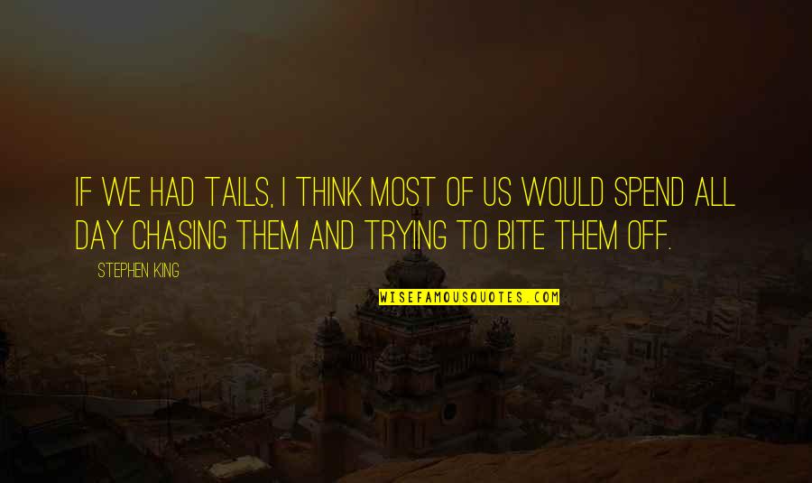 Zette Sullivan Quotes By Stephen King: If we had tails, I think most of