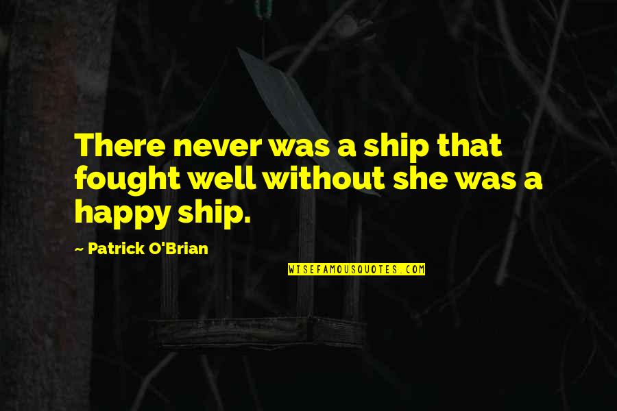 Zetten Vervoegen Quotes By Patrick O'Brian: There never was a ship that fought well