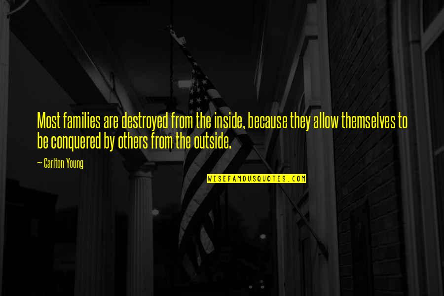 Zetter Suite Quotes By Carlton Young: Most families are destroyed from the inside, because Zetter Suite Quotes By Carlton Young: Most families are destroyed from the inside, because