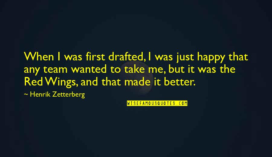 Zetterberg Quotes By Henrik Zetterberg: When I was first drafted, I was just