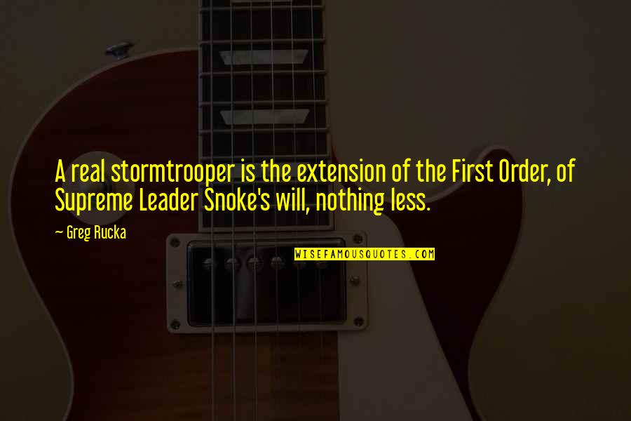 Zettermans Quotes By Greg Rucka: A real stormtrooper is the extension of the Zettermans Quotes By Greg Rucka: A real stormtrooper is the extension of the
