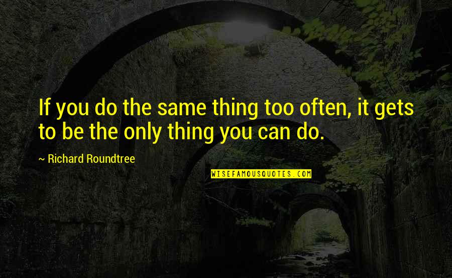 Zetti Noodle Quotes By Richard Roundtree: If you do the same thing too often, Zetti Noodle Quotes By Richard Roundtree: If you do the same thing too often,