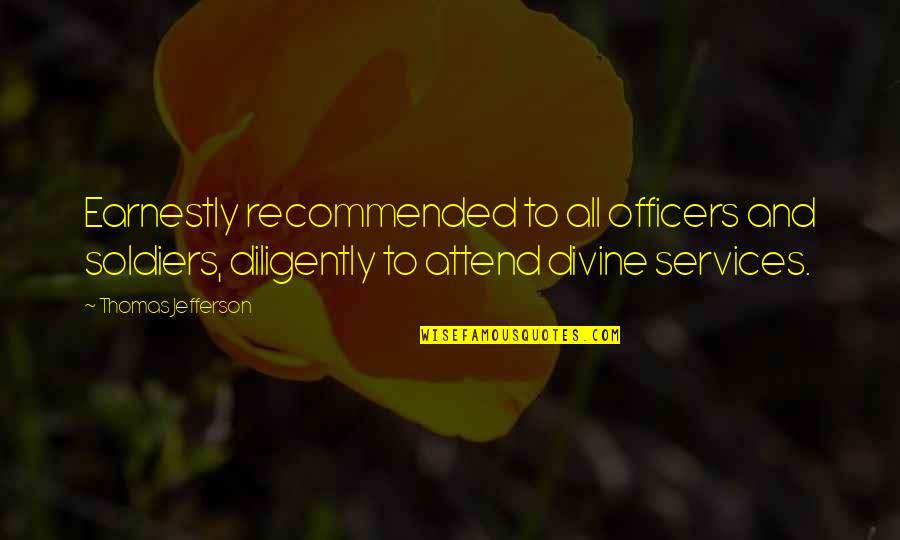 Zetti Noodle Quotes By Thomas Jefferson: Earnestly recommended to all officers and soldiers, diligently Zetti Noodle Quotes By Thomas Jefferson: Earnestly recommended to all officers and soldiers, diligently