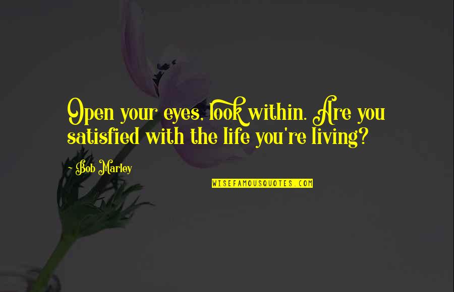 Zettie Jones Quotes By Bob Marley: Open your eyes, look within. Are you satisfied