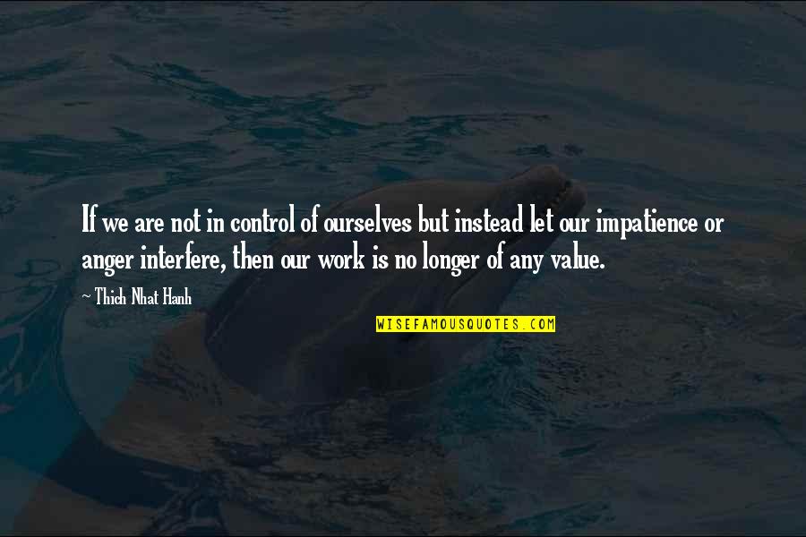 Zettie Jones Quotes By Thich Nhat Hanh: If we are not in control of ourselves Zettie Jones Quotes By Thich Nhat Hanh: If we are not in control of ourselves