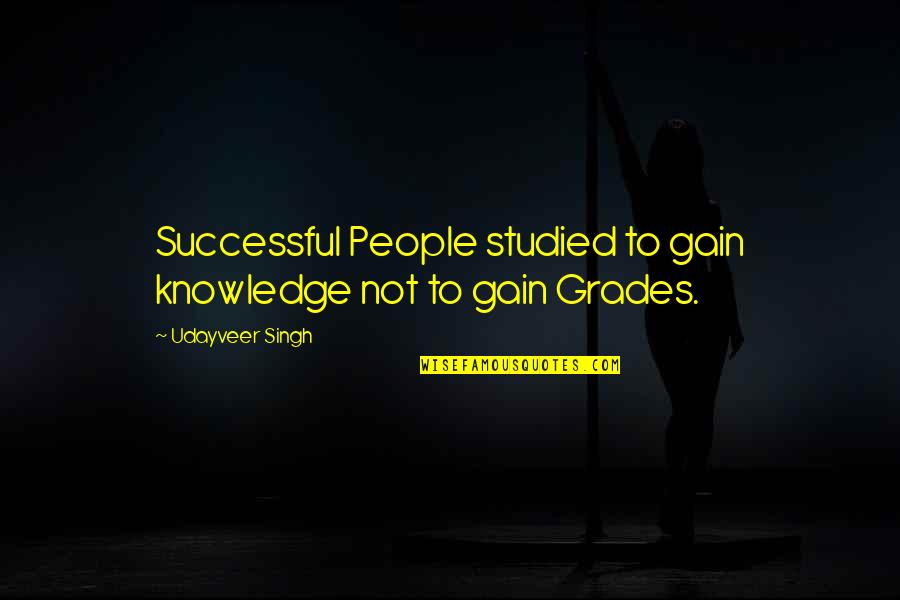 Zettis Quotes By Udayveer Singh: Successful People studied to gain knowledge not to Zettis Quotes By Udayveer Singh: Successful People studied to gain knowledge not to