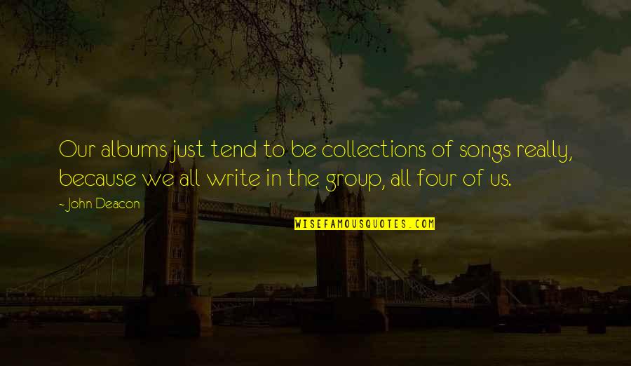 Zettlers Quotes By John Deacon: Our albums just tend to be collections of Zettlers Quotes By John Deacon: Our albums just tend to be collections of