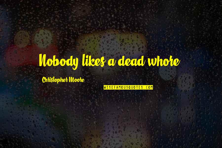 Zeuge In English Quotes By Christopher Moore: Nobody likes a dead whore. Zeuge In English Quotes By Christopher Moore: Nobody likes a dead whore.