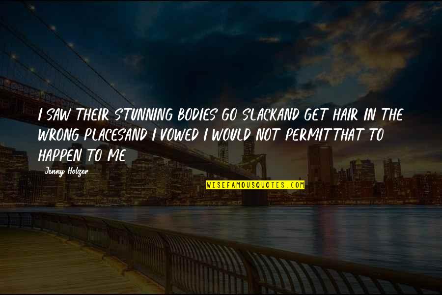 Zeugungsakt Quotes By Jenny Holzer: I SAW THEIR STUNNING BODIES GO SLACKAND GET Zeugungsakt Quotes By Jenny Holzer: I SAW THEIR STUNNING BODIES GO SLACKAND GET