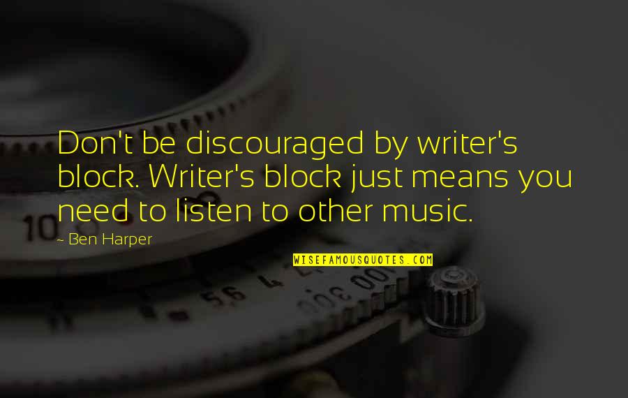 Zeus And Hera Quotes By Ben Harper: Don't be discouraged by writer's block. Writer's block