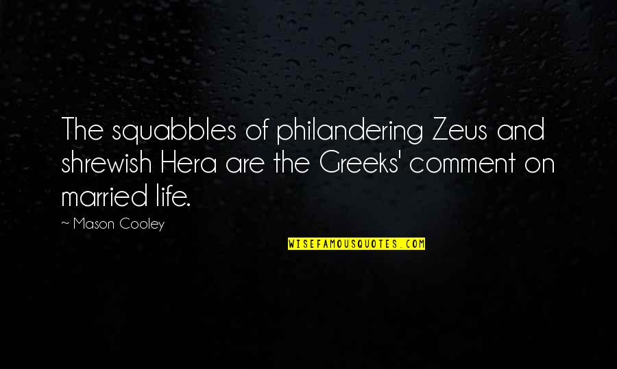 Zeus And Hera Quotes By Mason Cooley: The squabbles of philandering Zeus and shrewish Hera